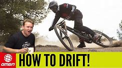 How To Drift On A Mountain Bike | MTB Skills