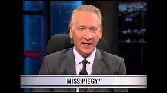 Real Time with Bill Maher: New Rule - Miss Piggy?