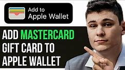 HOW TO ADD MASTERCARD GIFT CARD TO APPLE WALLET 2024! (FULL GUIDE)