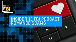 Inside the FBI Podcast: Romance Scams (2021 Rerelease)