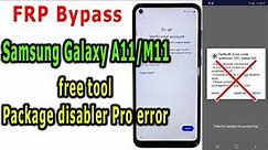 Frp Bypass Samsung Galaxy A11/M11 Android 10/11/12 with free tool, Package disabler pro not working