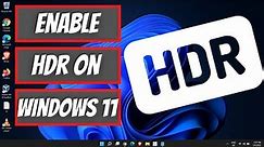 How to Enable HDR on Windows 11 | Step-by-Step Guide