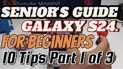 SAMSUNG GALAXY S24 Ultra USER GUIDE FOR SENIORS S23 Manual for Beginners Part 1 of 3