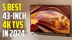 Best 43-Inch TVs 2024 - The Only 5 That Truly Matter Right Now