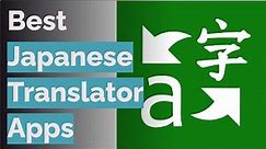 🌵 6 Best Japanese Translator Apps (Google, Microsoft, and More)