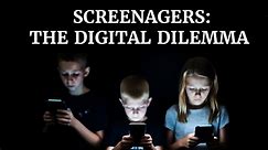 Screenagers: The Digital Dilemma