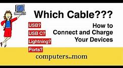 Which cable??? How to connect and charge your phone, computer, tablet, etc.