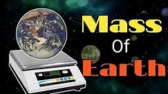 Mass of Earth || How the Mass of Earth is calculated ??