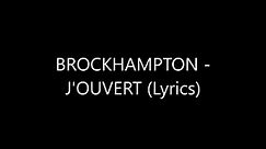 BROCKHAMPTON - J'OUVERT (Lyrics)