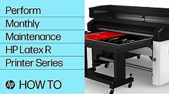 Perform Monthly Maintenance | HP Latex R Printer Series | HP