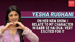 Yesha Rughani on new show Rabb Se Hai Dua: I’m trying to learn Urdu words for the show