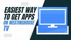 The Easiest Way to Get Apps on a Westinghouse TV