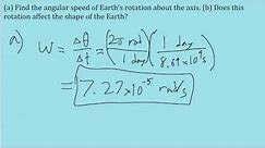 (a) Find the angular speed of Earth’s rotation about its axis. (b) How does this rotation affect the