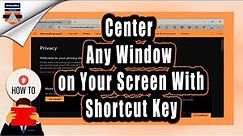 How to Center Any Window on Your desktop With SHORTCUT KEY