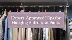 Expert-Approved Tips for Hanging Shirts and Pants That Never Wrinkle or Crease