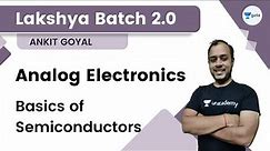 Basics of Semiconductors | Lakshya Batch 2.0 - Analog Electronics | Ankit Goyal