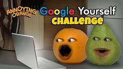 Annoying Orange - Google Yourself Challenge!