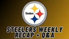 Steelers Weekly Recap + Q&A