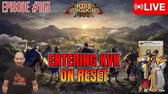 Entering KvK On Reset! - LIVE🔴 - Rise of Kingdoms #103