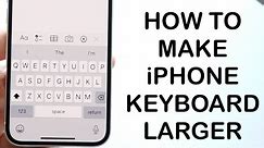 How To Make iPhone Keyboard Larger! (2024)
