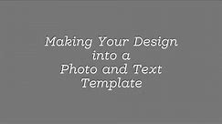 Making Your Design into a Photo and Text Template - Tutorial