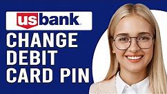 How To Change US Bank Debit Card Pin (Learn How To Change US Bank Debit Card PIN)