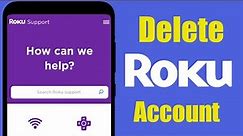 How to Delete Roku App Account Permanently | Close Roku Account On Mobile