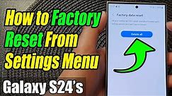 Galaxy S24/S24+/Ultra: How to Factory Reset From Settings Menu 📱