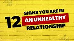 12 Signs You're in an Unhealthy Relationship