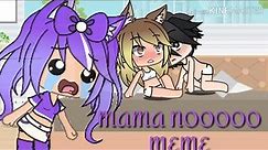 MAMA NOOOO | Gacha Life Meme | GLM