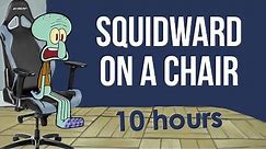 Squidward On A Chair 10 Hours