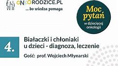 #4 Białaczki i chłoniaki u dzieci. Gość prof. Wojciech Młynarski
