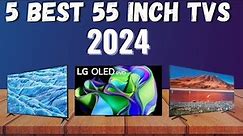 Best 55 Inch TVs In 2024 Top 5 TVs Watch Before Buy!!