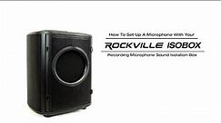 Setting Up A Dynamic or Condenser Mic w/ Rockville ISOBOX Recording Microphone Sound Isolation Box