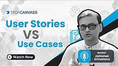 User Stories Vs Use Cases | Difference between User Stories and Use Cases With Examples- Techcanvass