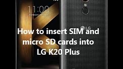 How to insert SIM and micro SD cards into LG K20 Plus