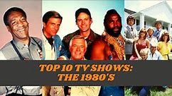 Top 10 TV Shows: The 1980's