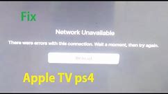 how to fix Network Unavailable There were errors with this connection Apple tv PS4