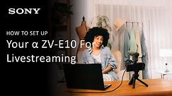 Sony | How To Setup Livestreaming On Your Alpha ZV-E10