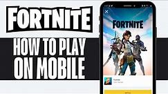 How to Play Fortnite on Mobile Android and iOS (2024)