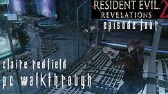 Resident Evil Revelations 2 Episode 4 - Claire Walkthrough [No Commentary] [PC] [60FPS] [Pt8]