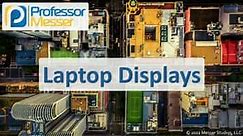 Laptop Displays - CompTIA A  220-1101 - 1.2 - Professor Messer IT Certification Training Courses