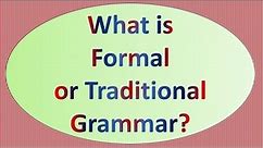 What is Formal or Traditional Grammar?