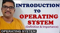 INTRODUCTION TO OPERATING SYSTEM (DEFINITION & IMPORTANCE)