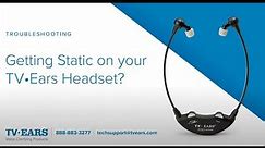 TV Ears - Getting Static on your TV Ears Headset? - Troubleshooting & Support
