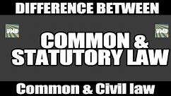 Common law Vs Statutory Law & Common law Vs Civil law : Differences