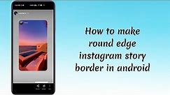 How to create iphone like round edge instagram story border png in android💯|Ios instagram in android