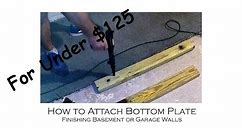 How to Install a Bottom Plate of Wall to Concrete Floor For Finishing a Basement or Garage for $125