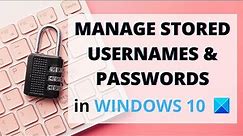 Manage Stored Usernames and Passwords in Windows 10