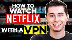 How to Watch Netflix with a VPN (Watch Netflix from Other Country)